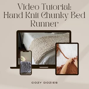 May include: A beige chunky knit bed runner displayed on a laptop screen, with additional images on a tablet and smartphone. The text "Video Tutorial: Hand Knit Chunky Bed Runner" is at the top, with "COZY DOZIES" at the bottom.