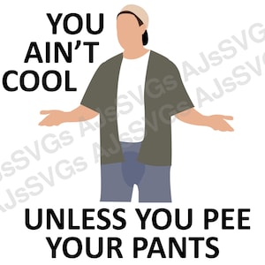 You Ain&#39;t Cool Unless You Pee Your Pants Adam Sandler Billy Madison SVG Digital Download