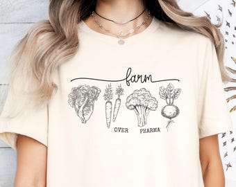 Farm Over Pharma Vegetable Shirt, Farm Shirt for Mothers Day or Birthday, Farmer T-shirt Gift for Gardener, Homestead Shirt