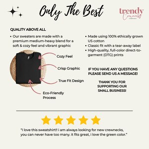 May include: A black crewneck sweatshirt with the text "Only The Best" and "trendy Crewnecks Company" on a white background. The sweatshirt is shown on a model with a white background. The text "Quality Above All" is listed with bullet points describing the sweatshirt's features. The text "If you have any questions please send us a message!" is also listed. Five gold stars are shown below the text "I love this sweatshirt!! I am always looking for new crewnecks, you can never have too many. It fits great, I love the green color."