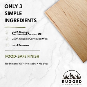 May include: A light-colored wooden cutting board next to text stating ONLY 3 SIMPLE INGREDIENTS: USDA Organic Fractionated Coconut Oil, USDA Organic Carnauba Wax, and Local Beeswax. Below is FOOD-SAFE FINISH, No Mineral Oil, No stains, No dyes.