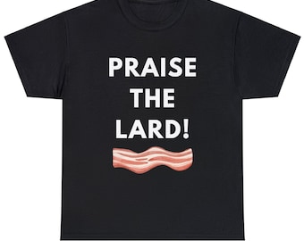 Praise the Lard Heavy Cotton Tee, Bacon Shirt, Funny tshirts, Bacon Lover Gifts, Mens T-shirt, dad husband guy gifts, funny bacon tee shirt