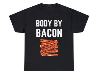 Body By Bacon T-shirt, Funny Meat Lover Tee, Carnivore Gift