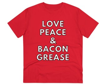 Love Peace and Bacon Grease Organic T-shirt, Funny Bacon Shirt, Bacon Sayings, Bacon Tshirt, Gag Gifts for Men, Dad, Uncle, Boss, Grilling
