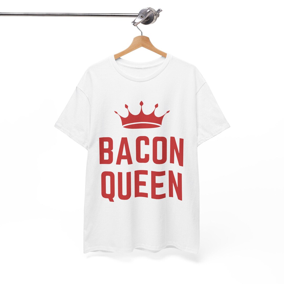 Funny Bacon Queen Shirt, Meat Lover, Carnivore, Bacon Gifts, Gag Gifts ...