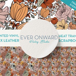 May include: A digital design featuring a floral pattern with orange, yellow, and pink flowers. The design is available in printed vinyl, faux leather, heat transfer, and scrapbook paper. The text "EVER ONWARD Printing Studio" is displayed on a white circle.