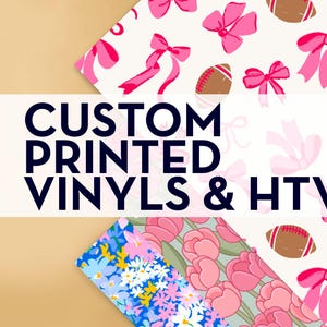 May include: The image showcases custom printed vinyls and HTV. The designs include pink bows, brown footballs, and floral patterns in pink, blue, and yellow. The text "CUSTOM PRINTED VINYLS & HTV" is prominently displayed in bold, dark blue letters.