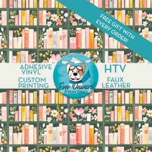 May include: A seamless pattern featuring a bookshelf filled with colorful books and floral accents. The text "FREE GIFT WITH EVERY ORDER!" is displayed in a blue banner. The text "ADHESIVE VINYL CUSTOM PRINTING" is displayed in a white banner. The text "HTV FAUX LEATHER" is displayed in a white banner. The text "Ever Onward PRINTING" is displayed in a blue circle with a cartoon dog wearing aviator goggles.