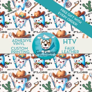 May include: A white background with a repeating pattern of cartoon teeth wearing cowboy hats. The teeth are holding toothbrushes, floss, and dental picks. The text "BRUSH", "FLOSS", "HOWDY", and "FREE GIFT WITH EVERY ORDER!" is included in the pattern. The text "ADHESIVE VINYL CUSTOM PRINTING" and "HTV FAUX LEATHER" is in a circle with a cartoon dog wearing aviator glasses. The text "Ever Onward PRINTING" is below the dog.
