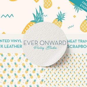 May include: A white circle with the text "EVER ONWARD Printing Studios" on a background of a repeating pattern of yellow pineapples with blue leaves on a white background. The text "PRINTED VINYL FAUX LEATHER" is above the circle and the text "HEAT TRANSFER SCRAPBOOK" is to the right of the circle. The text "FREE GIFT WITH EVERY ORDER!" is in a white rectangle with a blue border in the upper right corner of the image.