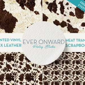 May include: Four digital paper designs featuring a brown and white cowhide pattern. The designs are labeled "Printed Vinyl Faux Leather", "Heat Transfer Scrapbook", and "Ever Onward Printing Studio".