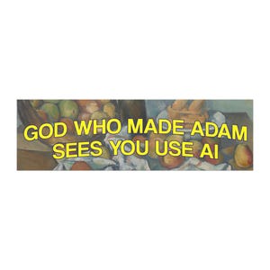 Może przedstawiać: Prostokątna naklejka przedstawiająca klasyczną martwą naturę z owocami i chlebem na stole. Tekst GOD WHO MADE ADAM SEES YOU USE AI jest wydrukowany pogrubionymi żółtymi wielkimi literami na środku grafiki przy użyciu bezszeryfowej czcionki.