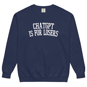 ChatGPT är för förlorare College Crew Neck - Bekväma färger, Anti-AI, Ingen AI