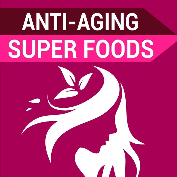 Anti- Aging Ebook - Anti-aging Super foods Ebook - Health and Nutrition Ebook - Skincare Books - Skincare Digital - Anti-Aging Skincare