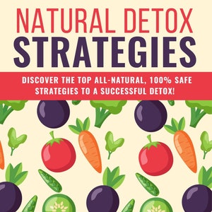 Natural detox strategies- Your Ultimate Self-Help E-Book for Vibrant Health - Detoxification - Detox guide - Healthy Body