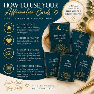 May include: A set of dark teal affirmation cards with gold foil illustrations and text. The cards feature phrases like I am enough just as I am, I choose peace over worry, I am creating a life I love, My healing matters, and I trust the timing of my life. The image includes instructions on how to use the cards and the text Small Cards, Big Shifts and Kind Thoughts, Brighter Days.