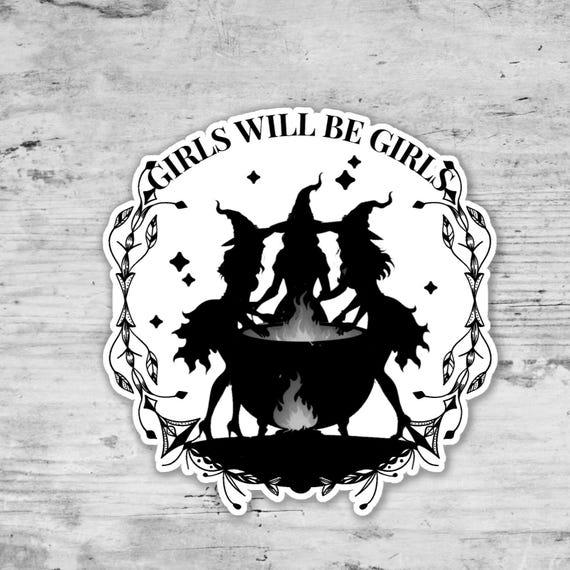 Girls Will Be Girls, Feminist Sticker, Witchy Sticker, Hex The Patriarchy, Gift for her, Water Resistant Vinyl Sticker