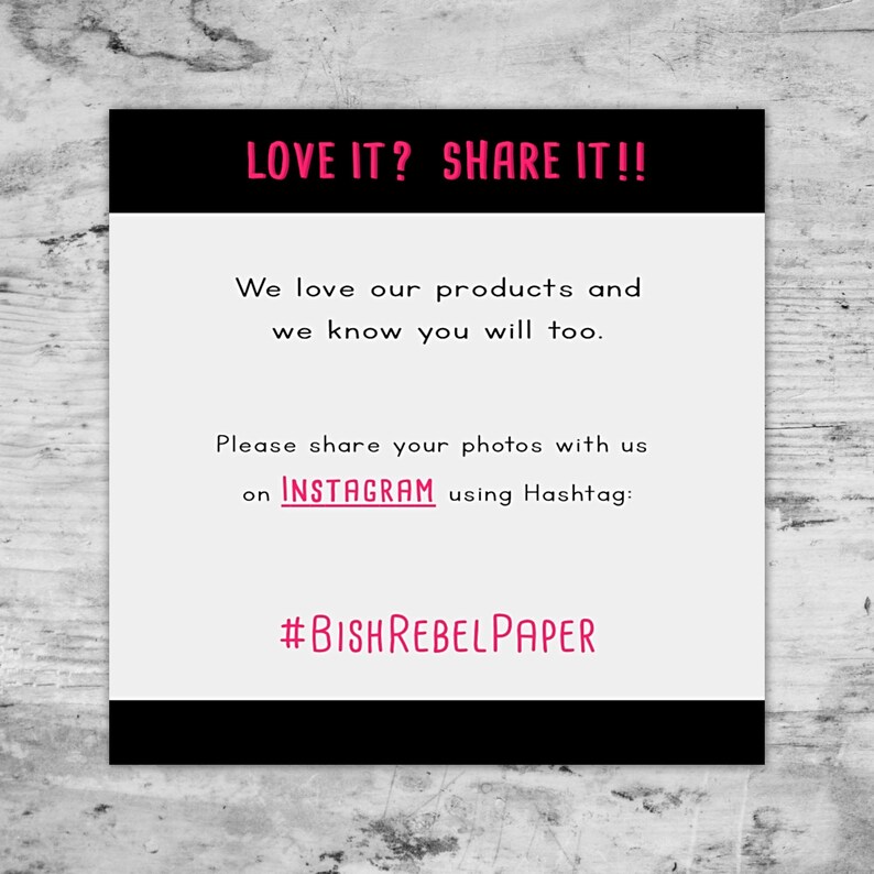 May include: A white card with black borders and text that reads "LOVE IT? SHARE IT!!" and "We love our products and we know you will too." It also includes instructions to share photos on Instagram using the hashtag #BISHREBELPAPER.
