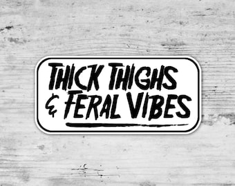 Thick Thighs and Feral Vibes, Feral Girl Sticker,  Feral Wife, Die Cut Sticker, Laptop Sticker, Gift for her, Waterproof Vinyl Sticker