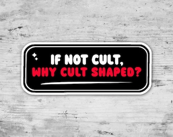 If Not Cult Why Cult Shaped, Anti Maga Sticker, F*ck Trump Sticker, Anti Trump Sticker, Not My President, Funny Sticker, Political Sticker