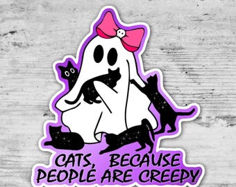 Cats Because People Are Creepy, Cute Ghost Sticker, Cat Sticker, Waterproof Vinyl Sticker