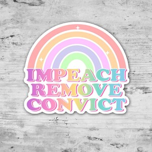 Impeach Remove Convict, Political Sticker, FDT, US Politics, Waterproof Vinyl Sticker