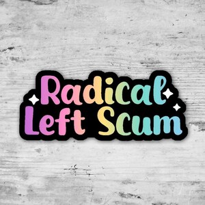 May include: A black sticker with the words "Radical Left Scum" in rainbow-colored bubble letters. The sticker has a black border and two white starbursts.