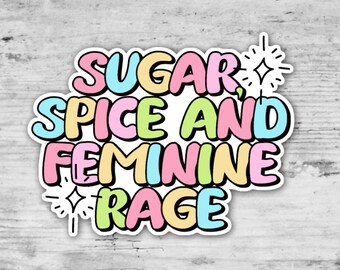 Sugar Spice and Feminine Rage, Women's Rights Sticker, Pro Choice Sticker, Funny Sticker, Laptop Sticker, Feminist Sticker, Feminist Gift