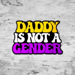 Daddy Is Not A Gender, NonBinary Sticker, Enby Sticker, LGBTQ Sticker, Laptop Sticker, Queer, Pride Merch,