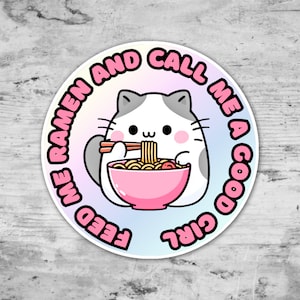 Feed Me Ramen and Call Me A Good Girl, Cute Cat Sticker, Funny Kawaii Sticker, Gift For Her, Gift For Friend, Waterproof Vinyl Sticker