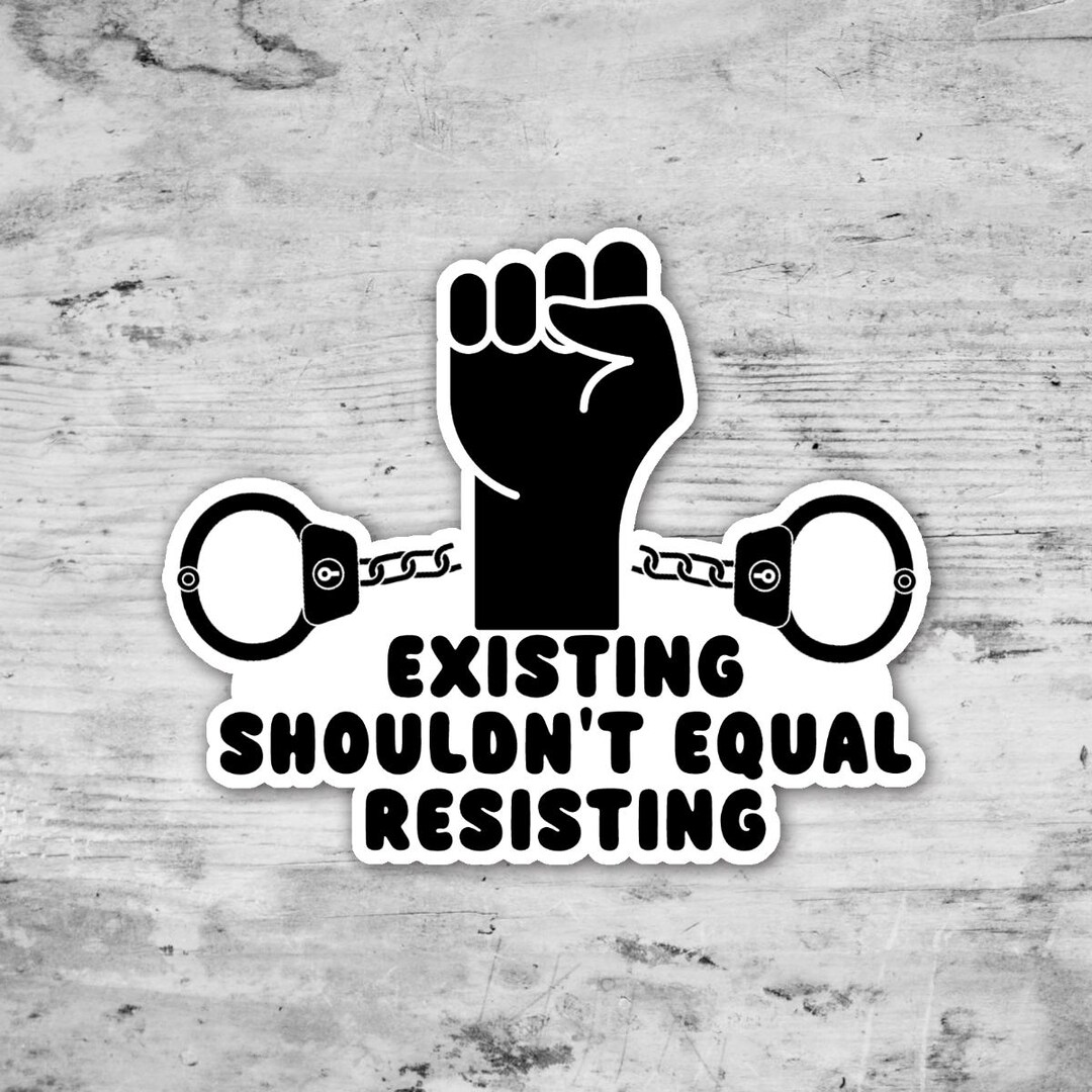Existing Should Not Equal Resisting Sticker, Social Justice, Liberal ...