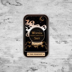 Women Don't Owe You Shit, Tarot Card Sticker, Feminist Sticker, Witchy Die Cut Sticker, Laptop Sticker, Gift for her