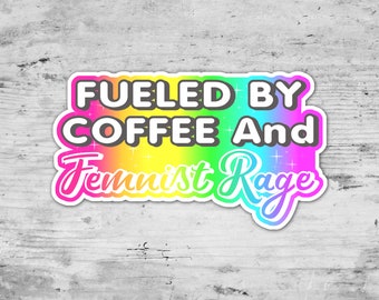 Fueled by Coffee and Feminist Rage, Feminist Sticker,  Die Cut Sticker, Laptop Sticker, Gift for her