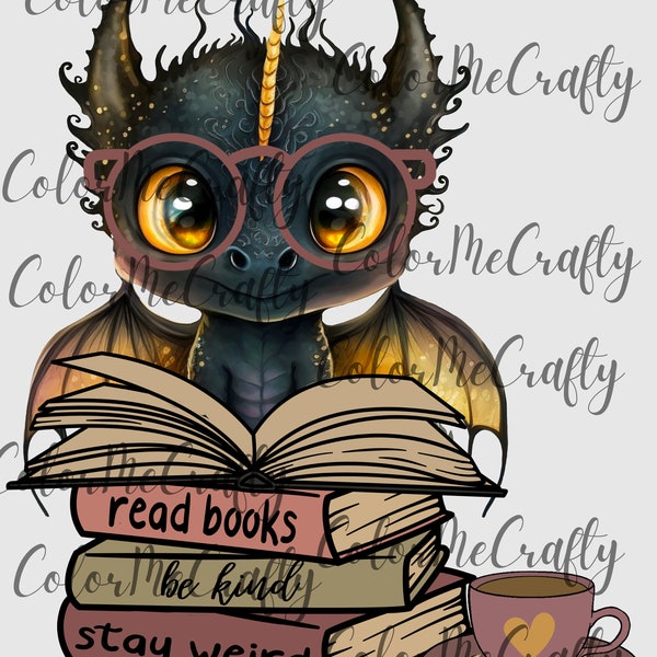 Dragon Read Books Be Kind Stay Weird, Book png, Keep reading design, Reading png, Reading svg, Tshirt design, Sublimation