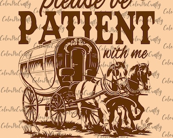 Please be patient I am from the 1900s - PNG, Sublimation, Cricut, DTF, 3 colors, Funny Png, 1900s Png, Trendy Png, Country Png, Western Png