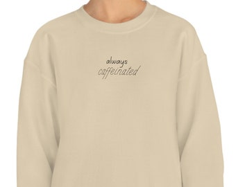 Always Caffienated, Coffee Crewneck Sweatshirt