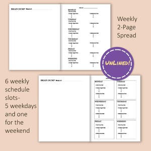May include: A printable weekly planner with two pages. The left page has a section for "Brain Dump" and the right page has six sections for each day of the week, including a section for the weekend. The planner is unlined.