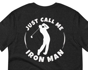 Just Call Me Iron Man, Golf Gift, Golfer, Superhero, Fathers Day, Golf Tshirt, Golf Birthday, Group Tshirt, Guys trip
