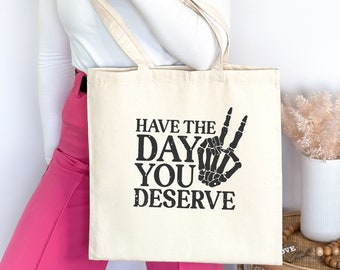 Have the Day You Deserve Tote Bag, Gothic Skeleton Style With Inspirational Message, Positive Vibes Book Bag, Spooky Mom Shoulder Bag