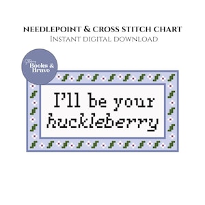 May include: A digital needlepoint and cross stitch chart with the text "I'll be your huckleberry" in a pixelated font. The design is framed with a light blue border and floral accents. The words "Needlepoint & Cross Stitch Chart" and "Instant Digital Download" are at the top.