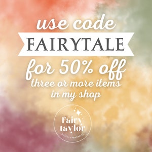 May include: A watercolor background with a white banner that says "use code FAIRYTALE for 50% off three or more items in my shop". The text "Fairy taylor DIGITAL + PRINTABLES" is in a circle at the bottom of the image.