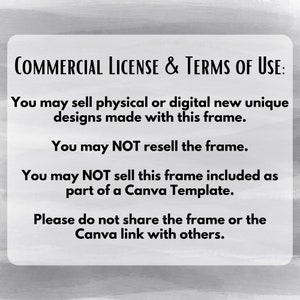 May include: Commercial License & Terms of Use: You may sell physical or digital new unique designs made with this frame. You may NOT resell the frame. You may NOT sell this frame included as part of a Canva Template. Please do not share the frame or the Canva link with others.