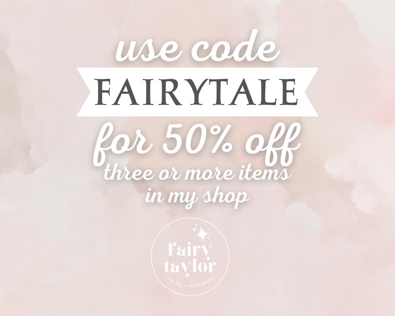 May include: A pink and white watercolour background with the text "use code FAIRYTALE for 50% off three or more items in my shop". A white circle with the text "Fairy taylor DIGITAL PRINTABLES" is in the bottom centre of the image.