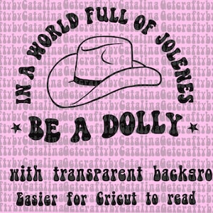 In a world full of Jolene’s Be A Dolly
