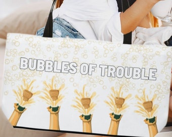 Bubbles of Trouble Champagne Tote Bag | Large Weekender Bag | Wine Country Gift | Gift for Her | Girls Trip Travel Bag