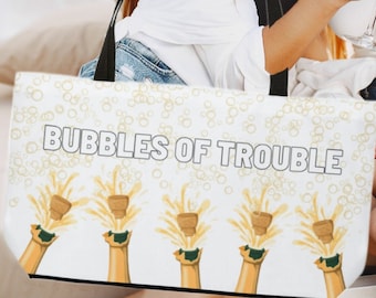 Bubbles of Trouble Champagne Tote Bag: Girls Trip Weekender