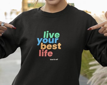 Multicolor Live Your Best Life Drop Shoulder Soft Sweatshirt | Unisex Soft Fit Sweatshirt | Live Life to the Fullest Inspiration