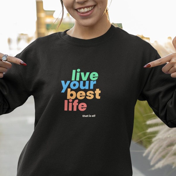 Multicolor Live Your Best Life Drop Shoulder Soft Sweatshirt | Unisex Soft Fit Sweatshirt | Live Life to the Fullest Inspiration