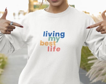 Living My Best Life Drop Shoulder Soft Sweatshirt | Unisex Soft Fit Sweatshirt | Live Life to the Fullest Inspiration