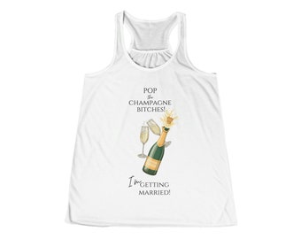 I'm Getting Married Tank | Pop the Champagne Bitches Shirt | Gift for Bride | Bachelorette Shirt | Engagement Gift | Bridal Shower Gift